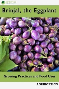  Agrihortico CPL - Brinjals the Eggplant: Growing Practices and Food Uses.
