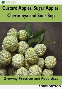  Agrihortico - Custard Apples, Sugar Apples, Cherimoya and Sour Sop: Growing Practices and Food Uses.