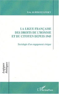 La Ligue française des Droits de l'Homme et du Citoyen depuis 1945. Sociologie d'un engagement civique