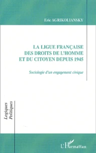 La Ligue Francaise Des Droits De L'Homme Et Du Citoyen Depuis 1945. Sociologie D'Un Engagement Civique