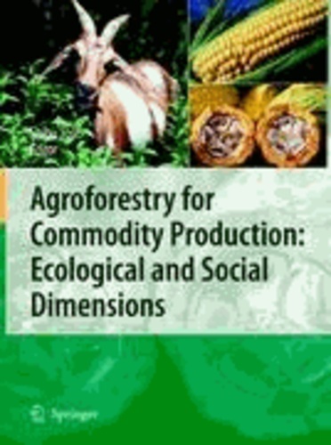 Shibu Jose - Agroforestry for Commodity Production: Ecological and Social Dimensions.