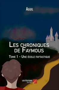  Aguil - Les chroniques de Faymous Tome 1 : Une école faytastique.