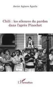 Téléchargez les livres best seller pdf Chili : les silences du pardon dans l'après Pinochet in French