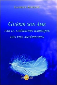 Guérir son âme par la libération karmique des vies antérieures