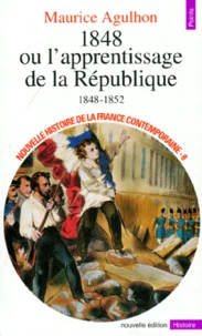 Nouvelle Histoire De La France Contemporaine. Tome 8, 1848 Ou L'Apprentissage De La Republique, 1848-1852, Edition Revisee Et Completee