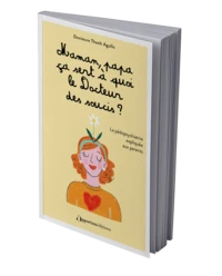 Maman, papa, ça sert à quoi le Docteur des soucis ?