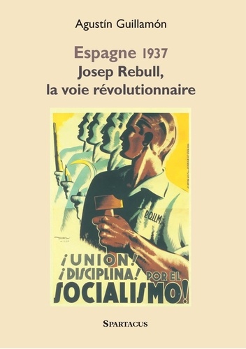 Agustín Guillamón - Josep Rebull, la voie révolutionnaire - Critique d'Andreu Nin et de la direction du POUM, 1937-1939.