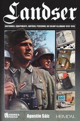 Agustin Saiz - Landser - L'équipement du soldat allemand 1939-1945.