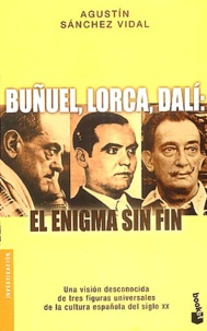 Agustin Sanchez Vidal - Buñuel, Lorca, Dali: El enigma sin fin.