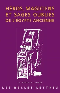 Héros, magiciens et sages oubliés de l'Egypte ancienne