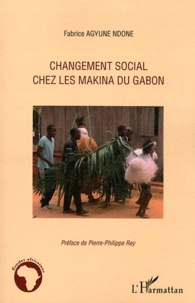 Agyune Ndone Fabrice - Changement social chez les Makina du Gabon.