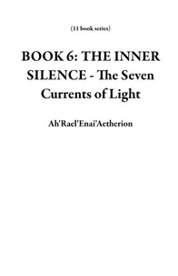 BOOK 6: THE INNER SILENCE - The Seven Currents of Light