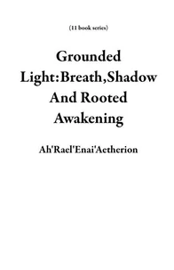 Grounded Light:Breath,Shadow And Rooted Awakening