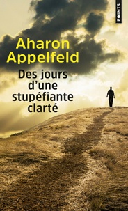 Aharon Appelfeld - Des jours d'une stupéfiante clarté.