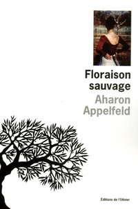 Aharon Appelfeld - Floraison sauvage.