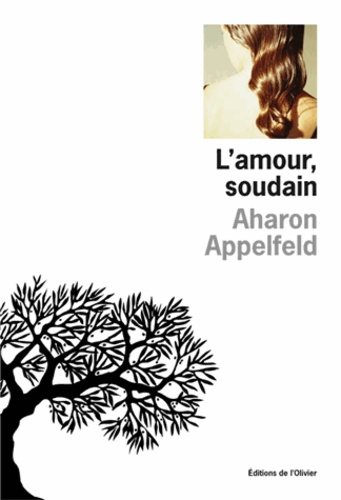 Aharon Appelfeld - L'amour, soudain.