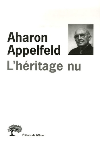 Aharon Appelfeld - L'héritage nu.