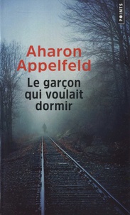 Aharon Appelfeld - Le garçon qui voulait dormir.