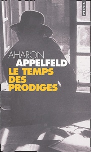 Aharon Appelfeld - Le temps des prodiges.
