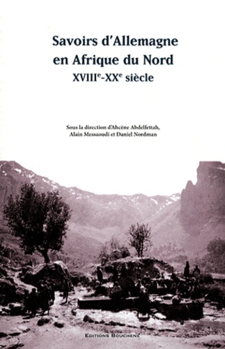 Ahcène Abdelfettah et Alain Messaoudi - Savoirs d'Allemagne en Afrique du Nord (XVIIIe-XXe siècle).