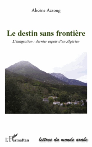 Le destin sans frontière. L'émigration : dernier espoir d'un Algérien