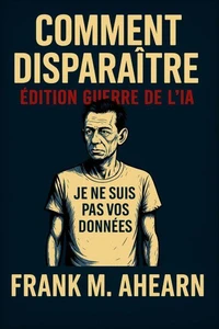 Comment Disparaître: Édition Guerre de l’IA