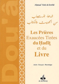 Ahmad Abd al-Jawâd - Les prières exaucées tirées du Hadit et du Livre - Edition trilingue français-phonétique-arabe.