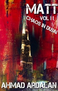  Ahmad Ardalan - Matt Vol II: Chaos In Dubai - Matt, #2.