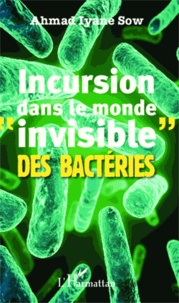 Ahmad Iyane Sow - Incursion dans le monde "invisible" des bactéries.