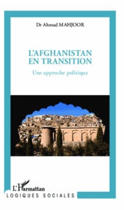 Ahmad Mahjoor - L'Afghanistan en transition - Une approche politique.