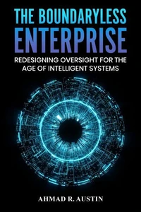 The Boundaryless Enterprise Redesigning Oversight for the Age of Intelligent Systems