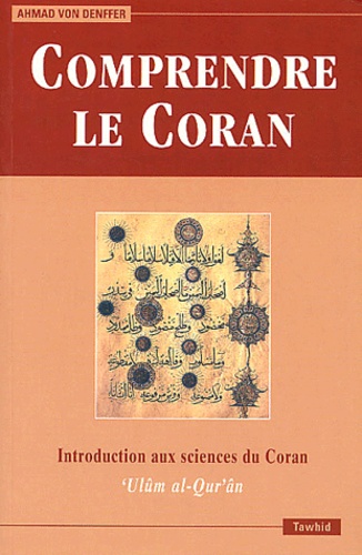 Ahmad von DENFFER - Comprendre le Coran. - Introduction aux sciences du Coran.