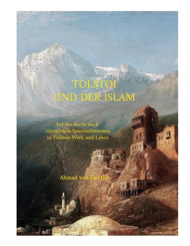 Tolstoi und der Islam. Auf der Suche nach islamischen Spurenelementen in Tolstois Werk und Leben