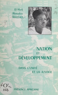 Ahmadou Ahidjo - Nation et développement - Dans l'unité et la justice.