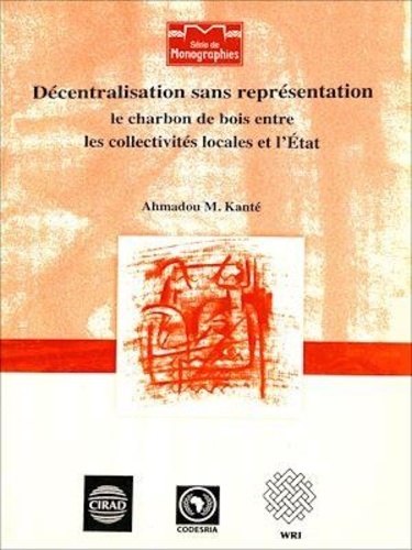 Ahmadou M. Kanté - Décentralisation sans représentation ; Le charbon de bois entre les collectivités locales et l'État.