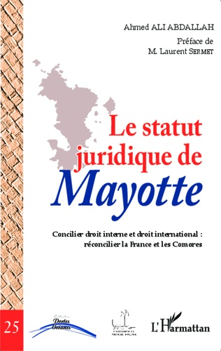 Le statut juridique de Mayotte. Concilier droit interne et droit international : réconcilier la France et les Comores