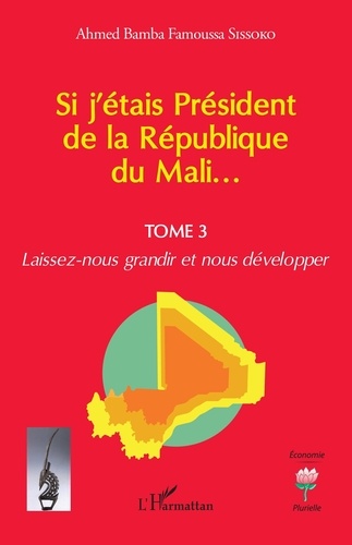 Si j'étais Président de la République du Mali.... 3 Laissez-nous grandir et nous développer