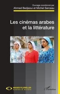 Ahmed Bedjaoui et Michel Serceau - Les cinémas arabes et la littérature.