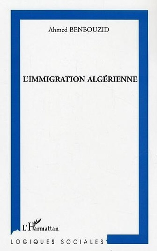 Ahmed Benbouzid - L'immigration algérienne en région stéphanoise : moments et figures.