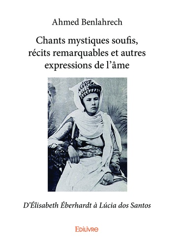 Chants mystiques soufis, récits remarquables et autres expressions de l'âme. D'Elisabeth Eberhardt à Lúcia dos Santos