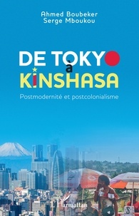 Ahmed Boubeker et Serge Mboukou - De Tokyo à Kinshasa - Postmodernité et postcolonialisme.