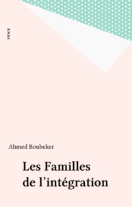 Ahmed Boubeker - Familles de l'intégration - Les ritournelles de l'ethnicité en pays jacobin.