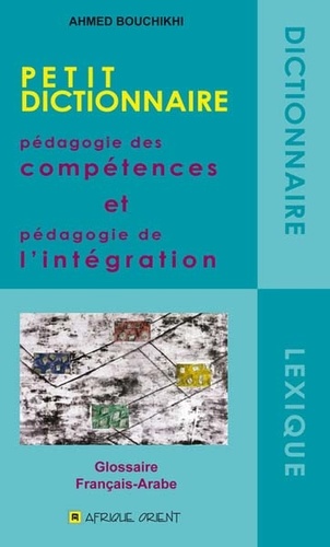 Ahmed Bouchikhi - Pédagogie des compétences et pédagogie de l'éducation - Petit dictionnaire.