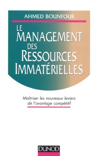 Ahmed Bounfour - Le Management Des Ressources Immaterielles. Maitriser Les Nouveaux Leviers De L'Avantage Competitif.