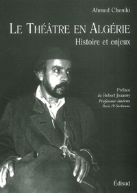 Ahmed Cheniki - Le Theatre En Algerie. Histoire Et Enjeux.