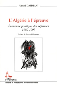 Ahmed Dahmani - L'Algerie A L'Epreuve. Economie Politique Des Reformes, 1980-1997.