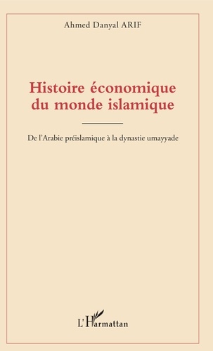 Histoire économique du monde islamique. De l'Arabie préislamique à la dynastie umayyade