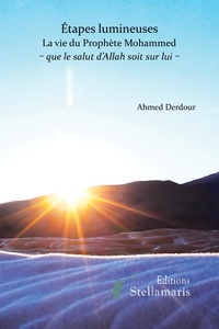 Ahmed Derdour - Etapes lumineuses - La vie du prophète Mohammed.