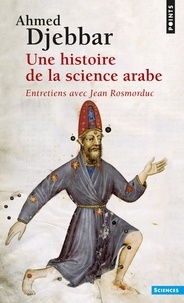 Ahmed Djebbar - Une histoire de la science arabe.