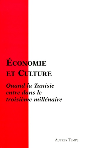Ahmed El Karam et  Collectif - ECONOMIE ET CULTURE. - Quand la Tunisie entre dans le troisième millénaire, Actes du colloque franco-tunisien du 28 novembre 1998 à Carthage.